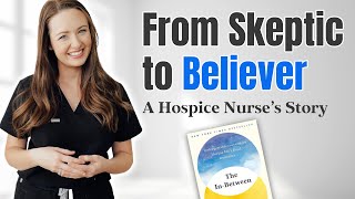 From Skeptic to Believer  A Hospice Nurse’s Story [upl. by Attevroc856]