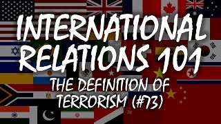 International Relations 101 73 The Definition of Terrorism [upl. by Aivatnahs572]