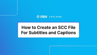 How to Create an SCC File For Subtitles and Captions  Rev Explains [upl. by Einohpets]