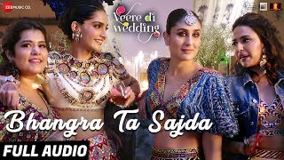 Bhangra Ta Sajda  Full Audio  Veere Di Wedding  Kareena Sonam Swara Shikha  Neha Kakkar [upl. by Nomzaj]