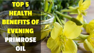 Top 5 Health Benefits of Evening Primrose Oil [upl. by Kcirdaed590]