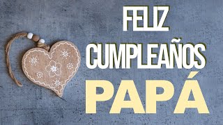 Feliz Cumpleaños para mi Padre FELICIDADES PAPÁ [upl. by Madel]