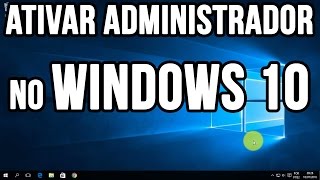 Como ativar administrador no Windows 10 [upl. by Seymour]