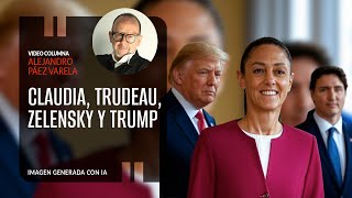 Claudia Trudeau Zelensky y Trump Por Alejandro Páez Varela [upl. by Eirhtug]