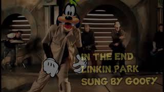 Goofy Sings  Linkin Park  In The End [upl. by Aidnic568]