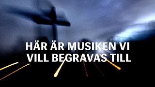 Musiken vi vill begravas till [upl. by Ng]