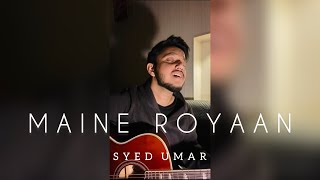 Maine Royaan  Unplugged  Syed Umar [upl. by Ares]