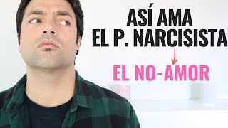 Así Ama El Narcisista Amor Narcisista o El NoAmor Cómo Ama Al Psicópata Narcisista [upl. by Anirbes96]