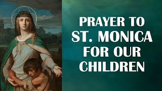 Prayer to St Monica For Our Children [upl. by Aisel]