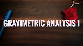 INTRODUCTION TO GRAVIMETRIC ANALYSIS [upl. by Ecirtel]