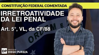 Irretroatividade da Lei Penal  art 5º XL da CF88 [upl. by Aihsrop]