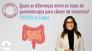 Quais as diferenças entre os tipos de quimioterapia para câncer de intestino FOLFOX versus Capox [upl. by Ringler646]