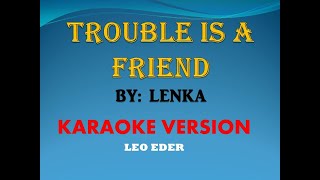 TROUBLE IS A FRIEND BY LENKA  KARAOKE LEO EDER [upl. by Etka]