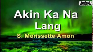 Akin Ka Na Lang  Morissette Amon KARAOKE VERSION [upl. by Rednas411]