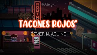 quotTacones Rojosquot  Aquino Cover IA [upl. by Efioa323]