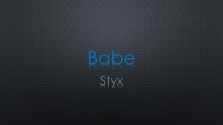 Styx Babe Lyrics [upl. by Ailes]