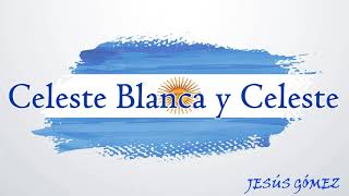 Canción Para La Bandera quotCeleste Blanca y Celestequot  Jesús Gómez [upl. by Elletsyrk]