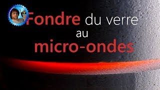 Fondre du verre au microondes  HS au calme  Monsieur Bidouille [upl. by Wilmar]