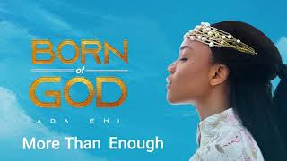 Ada Ehi  More Than Enough  BORN OF GOD [upl. by Nirra]