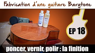 Fabrication Guitare Barytone  Poncer vernir polir  la finition  EP18 [upl. by Ettigdirb]