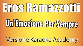 Eros Ramazzotti  UnEmozione Per Sempre Versione Karaoke Academy Italia [upl. by Gerhan126]