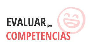 Cómo EVALUAR por COMPETENCIAS [upl. by Simsar]